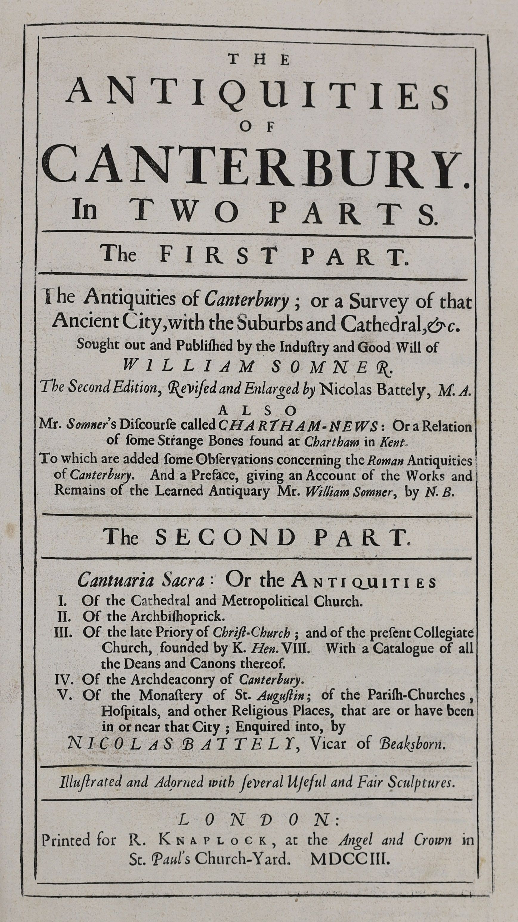 Somner, William, - The Antiquities of Canterbury in Two Parts, 2nd edition, revised and enlarged by Nicolas Battely (bound as one) folio, calf, with 18 engraved plates, consisting of a frontis panorama of Canterbury, a f